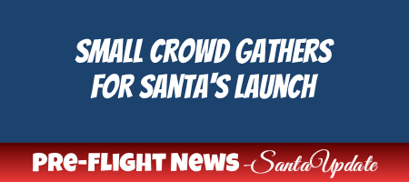 Only a Few to See Santa Liftoff 1