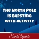 North Pole Bursting with Activity