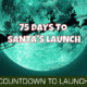 75 Days Until Santa Launches 1
