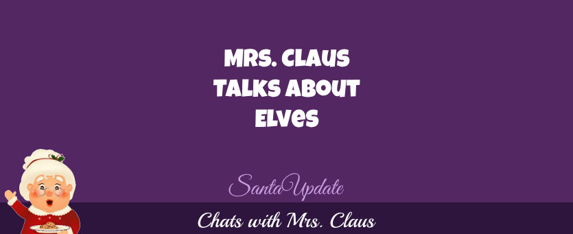 Mrs. Claus Talks About Elves