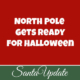 North Pole Getting Ready for Halloween