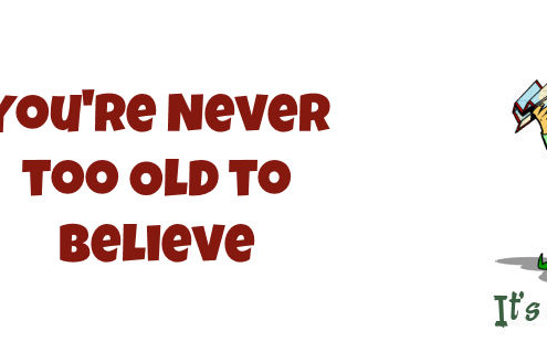 You're Never Too Old to Believe