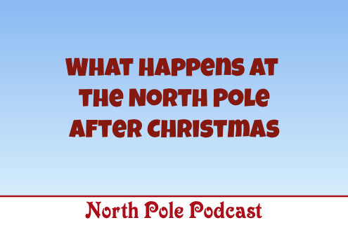 What Happens at the North Pole After Christmas