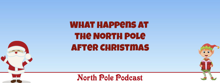What Happens at the North Pole After Christmas