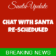Chat with Santa Re-Scheduled