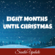 Eight Months Until Christmas 2
