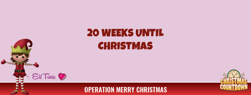 20 Weeks Until Christmas