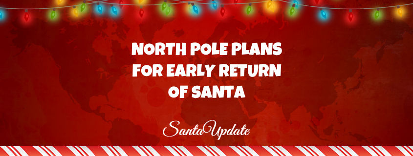 North Pole Plans for Early Return