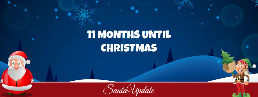 How Many Months Till Christmas 2022 11 Months Until Christmas | Santa Update