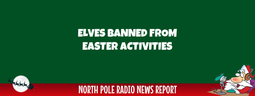 Elves Banned from Easter Activities