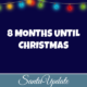 8 Months Until Christmas