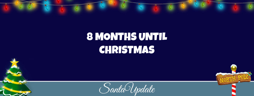 8 Months Until Christmas