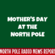Mother's Day at the North Pole 2