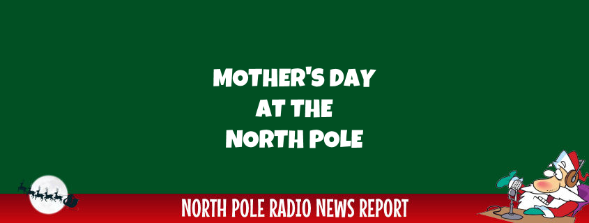 Mother's Day at the North Pole 1