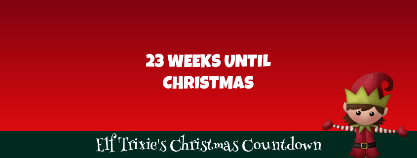 23 Weeks Until Christmas