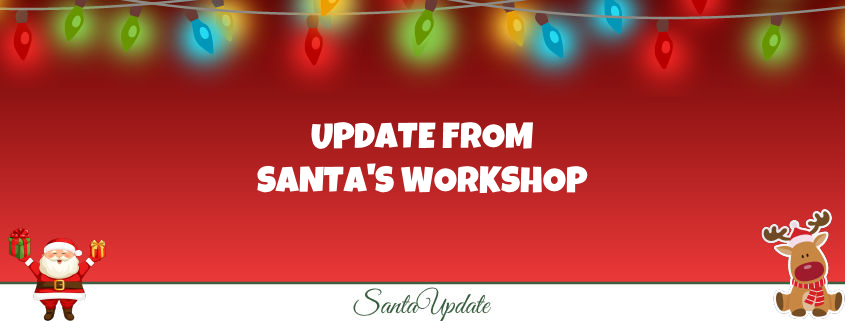 Update from Santa's Workshop 1