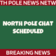 North Pole Chat Scheduled 2