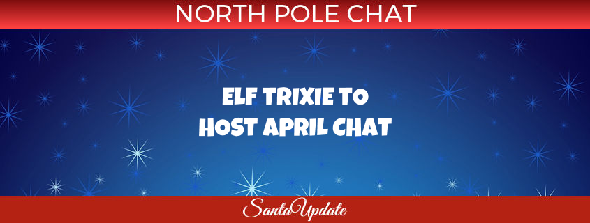 Elf Trixie Scheduled for April Chat 1