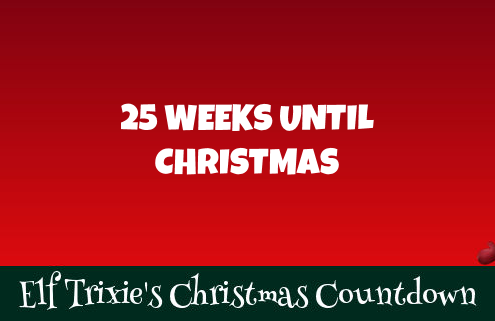 25 Weeks Until Christmas 2