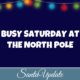 Busy Saturday at the North Pole 2