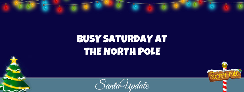 Busy Saturday at the North Pole 1
