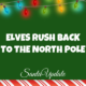 Elves Rush Back to the North Pole 1